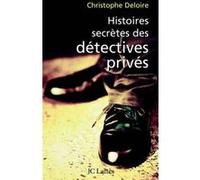 Histoires secrètes des détectives privés Christophe Deloire (Auteur)