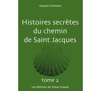 Histoires secrètes du chemin de Saint-Jacques TOME 2 - Jacques Clouteau - Vieux Crayon Eds Du - broché - Essai