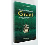 Histoires Secretes Du Graal. Cathares, Templiers, Rose-Croix Et Francs-Macons