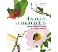 Histoires surnaturelles Alliances, ruses et stratagèmes entre plantes et insectes - Gregory Roeder - La Salamandre - relié - Guide