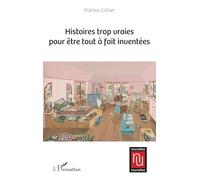 Histoires trop vraies pour être tout à fait inventées