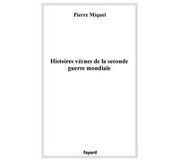 Histoires vécues de la seconde guerre mondiale - Pierre Miquel - Fayard - broché - Récit