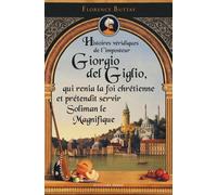 Histoires Véridiques De L'imposteur Giorgio Del Giglio, Qui Renia La Foi Chrétienne Et Prétendit Servir Soliman Le Magnifique