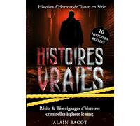 Histoires Vraies : 10 Histoires d'Horreur de Tueurs en Série: Récits & Témoignages d'histoires criminelles à glacer le sang