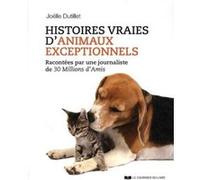 Histoires Vraies D'animaux Exceptionnels - Racontées Par Une Journaliste De 30 Millions D'amis