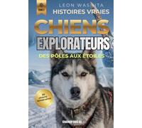 Histoires vraies de chiens explorateurs: Des pôles aux étoiles