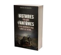 Histoires Vraies De Fantômes À Ne Surtout Pas Lire Le Soir