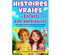 Histoires vraies d'enfants extraordinaires: 14 histoires VRAIES pour enfants de 6 à 9 ans - ILLUSTRÉES en couleur, ÉDUCATIVES et LUDIQUES - Version AUDIO offerte.