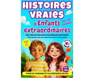 Histoires vraies d'enfants extraordinaires: 14 histoires VRAIES pour enfants de 6 à 9 ans - ILLUSTRÉES en couleur, ÉDUCATIVES et LUDIQUES - Version AUDIO offerte.