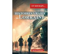Histoires vraies en Lorraine - Kévin Goeuriot - Papillon Rouge - broché - Essai