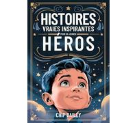 Histoires Vraies Inspirantes Pour De Jeunes Héros: Histoires Vraies Et Motivantes Sur La Gentillesse, L'honnêteté Et La Persévérance Pour Les Jeunes Garçons