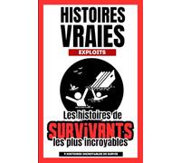 Histoires vraies : Les histoires de survivants les plus incroyables - 9 portraits de personnes ayant survécu par miracle: Idéal passionés de faits divers et d'histoires insolites