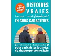 Histoires vraies (ou pas... mais fabuleuses) en gros caractères: 15 récits inspirants + 140 activités créatives pour enrichir les journées de chaque personne âgée