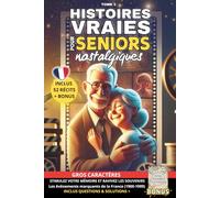 Histoires Vraies pour Seniors Nostalgiques :: 52 récits courts d'histoires vraies et touchantes en GROS CARACTERES, inspirées de faits réels ... personnes âgées. Inclut Questions et BONUS