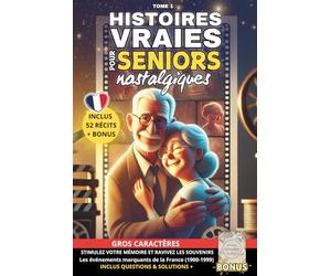 Histoires Vraies pour Seniors Nostalgiques :: 52 récits courts d'histoires vraies et touchantes en GROS CARACTERES, inspirées de faits réels ... personnes âgées. Inclut Questions et BONUS