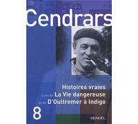Histoires vraies, suivi de "La Vie dangereuse" et de "D'Oultremer à Indigo"