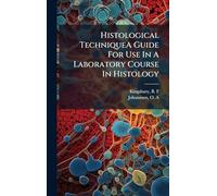 Histological TechniqueA Guide For Use In A Laboratory Course In Histology