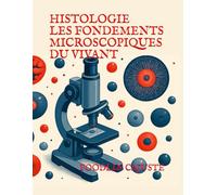 HISTOLOGIE LES FONDEMENTS MICROSCOPIQUES DU VIVANT