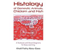 Histology of Domestic Animals, Chicken and Fish: A Textbook with Novel Diagrams for Easy Learning