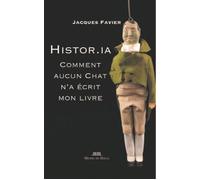 Histor.IA Comment aucun Chat n'a écrit mon livre - Jacques Favier - Michel De Maule - broché - Essai