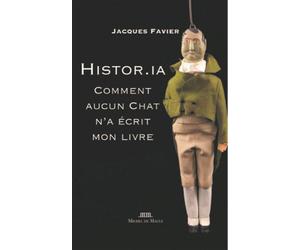 Histor.IA Comment aucun Chat n'a écrit mon livre - Jacques Favier - Michel De Maule - broché - Essai