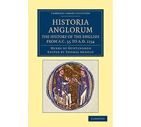 Historia Anglorum. The History of the English from A.C. 55 to A.D. 1154: In Eight Books