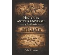 Historia Antigua Universal y Prehistoria: De los Primeros Grupos Humanos a las Civilizaciones de la Antigüedad