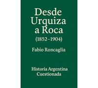 Historia Argentina Cuestionada "De Urquiza a Roca" (1852 - 1904)