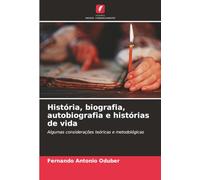 História, biografia, autobiografia e histórias de vida: Algumas considerações teóricas e metodológicas