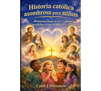 Historia católica asombrosa para niños: 40 historias llenas de fe sobre santos, sacrificios y el amor de Dios durante la Cuaresm
