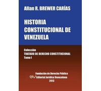 Historia Constitucional De Venezuela. Coleccion Tratado De Derecho Constitucional, Tomo I