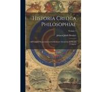 Historia Critica Philosophiae: A Tempore Resuscitatarum In Occidente Literarum Ad Nostra Tempora; Volume 1