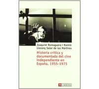 Historia Critica Y Documentada Del Cine Independiente En Espana. 1955-1975/ Criticism and Documented History of Independent Film in Spain 1955-1975