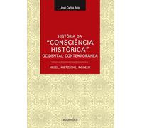História da Consciência Histórica Ocidental Contemporânea. Hegel, Nietzsche, Ricoeur (Em Portuguese do Brasil)