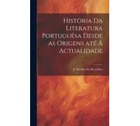 História Da Literatura Portuguêsa Desde As Origens Até Á Actualidade