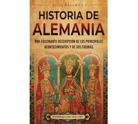 Historia de Alemania: Una fascinante descripción de los principales acontecimientos y de sus figuras