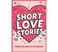 Historia de Amor en el Ascensor: Relato Corto Romántico y Erótico para Adultos - Segunda Oportunidad y Pasión: SHORT LOVE STORY