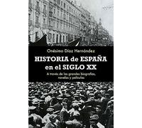 Historia de Espana En El Siglo XX: A Traves de Las Grandes Biografias, Novelas y Peliculas