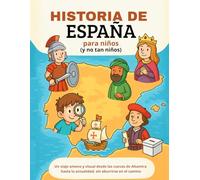 Historia de España para niños (y no tan niños): Un viaje ameno y visual desde las cuevas de Altamira hasta la actualidad, sin aburrirse en el camino