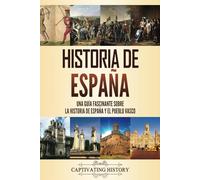 Historia de España: Una guía fascinante sobre la historia de España y el pueblo vasco
