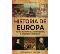Historia de Europa: Una guía apasionante de la historia de Europa, el Renacimiento y la Ilustración