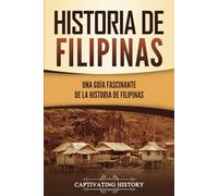 Historia de Filipinas: Una guía fascinante de la historia de Filipinas