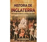 Historia De Inglaterra: Un Fascinante Resumen De La Historia De Inglaterra (Spanish Edition)