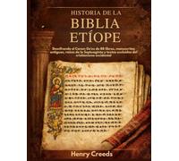 Historia de la Biblia Etíope: Descifrando el Canon Ge'ez de 88 libros, manuscritos antiguos, raíces de la Septuaginta y textos excluidos del cristianismo occidental