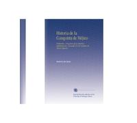 Historia de la Conquista de Méjico: Población y Progresos de la América Septentrional, Conocida Por El Nombre de Nueva España, (Spanish Edition)