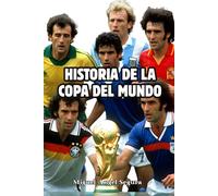 Historia de la Copa del Mundo: Anécdotas, curiosidades y momentos épicos en el campeonato más importante del fútbol mundial