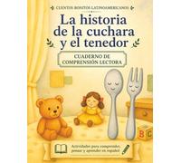 Historia de la cuchara y el tenedor. Cuento + cuadernillo de comprensión lectora (Cuentos bonitos latinoamericanos): Spanish Story + Reading Comprehension Workbook | Homeschool Resource | Ages 8-10