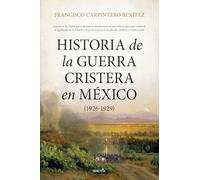 Historia de la guerra cristera en México 1926-1929/ History of the Cristero War in Mexico 1926-1929