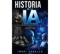 HISTORIA DE LA IA: EL ORIGEN Y EVOLUCION DE LA IA