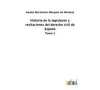 Historia De La Legislacón Y Recitaciones Del Derecho Civil De España